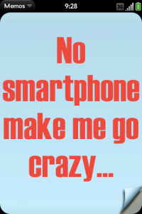 No smartphone make me go crazy...